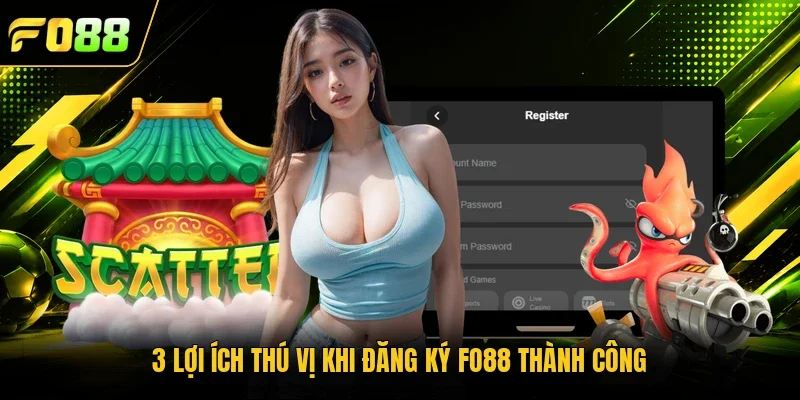 3 lợi ích thú vị khi đăng ký Fo88 thành công 