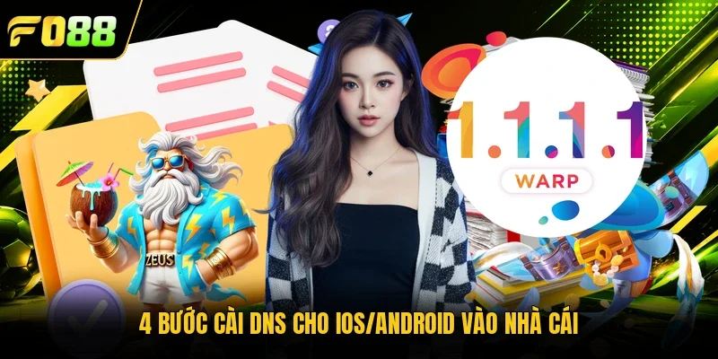 4 bước cài DNS cho iOS/Android vào nhà cái