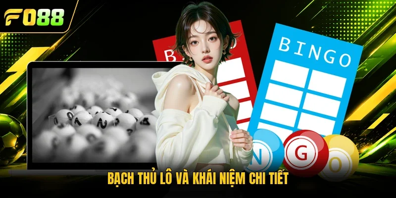 Bạch thủ lô và khái niệm chi tiết 
