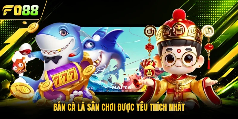 Bắn cá là sân chơi được yêu thích nhất 