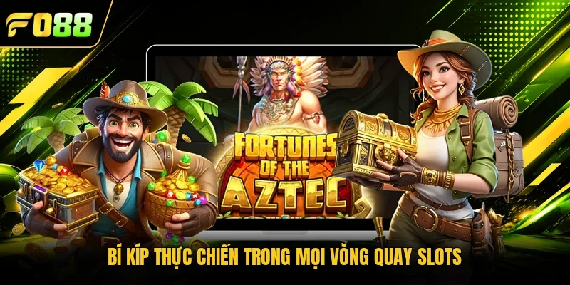 Bí kíp thực chiến trong mọi vòng quay slots