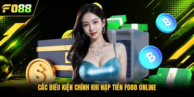 Các điều kiện chính khi nạp tiền Fo88 online 