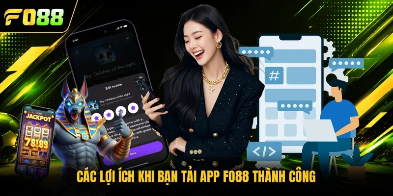 Các lợi ích khi bạn tải app Fo88 thành công 
