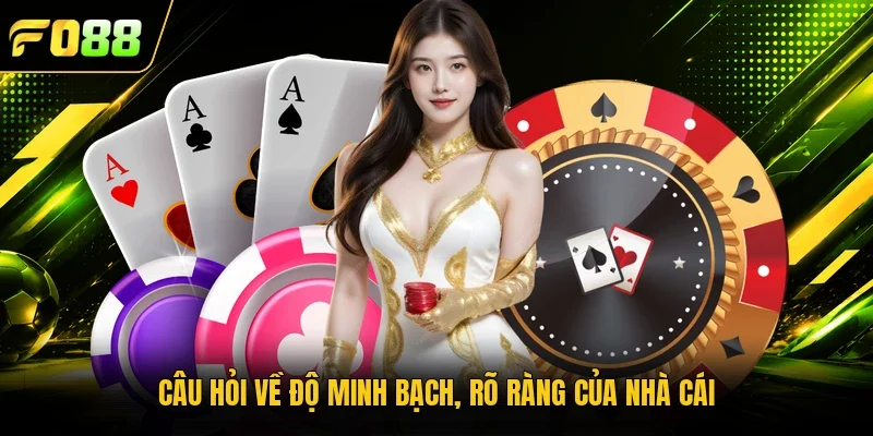Câu hỏi về độ minh bạch, rõ ràng của nhà cái 