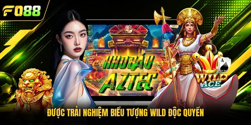 Được trải nghiệm biểu tượng Wild độc quyền