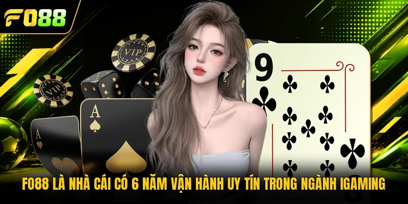 Fo88 là nhà cái có 6 năm vận hành uy tín trong ngành iGaming