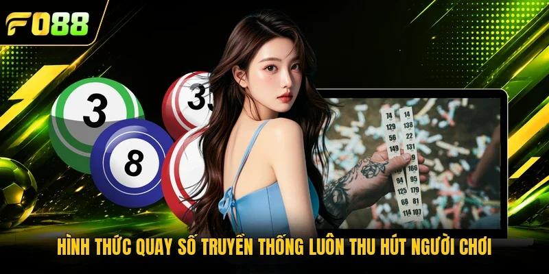 Hình thức quay số truyền thống luôn thu hút người chơi