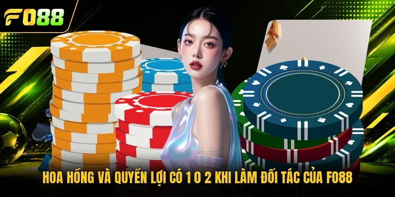 Hoa hồng và quyền lợi có 1 0 2 khi làm đối tác của Fo88