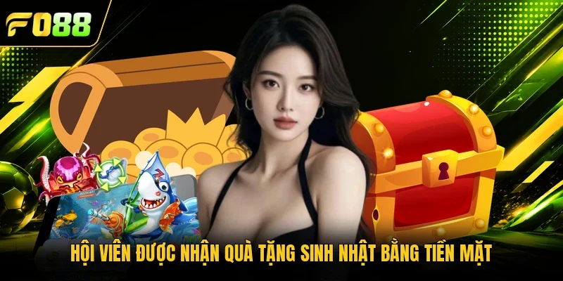 Hội viên được nhận quà tặng sinh nhật bằng tiền mặt