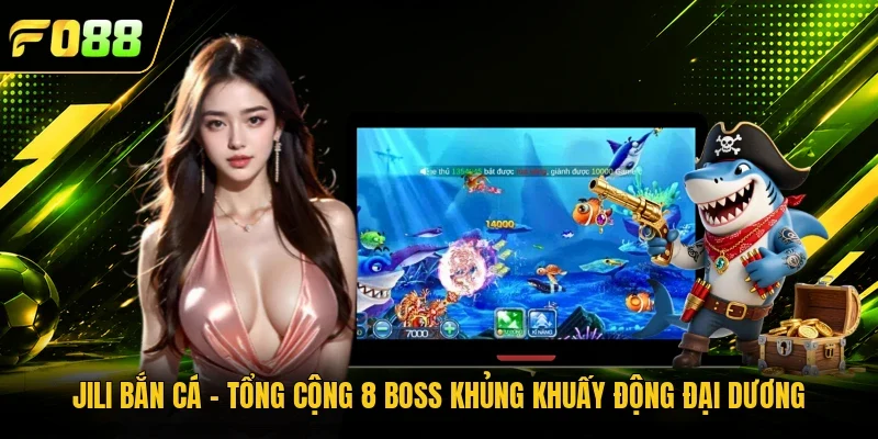 Jili Bắn Cá - Tổng Cộng 8 Boss Khủng Khuấy Động Đại Dương