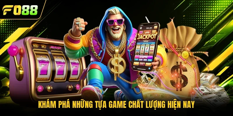 Khám phá những tựa game chất lượng hiện nay