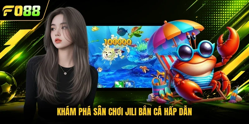 Khám phá sân chơi Jili bắn cá hấp dẫn 
