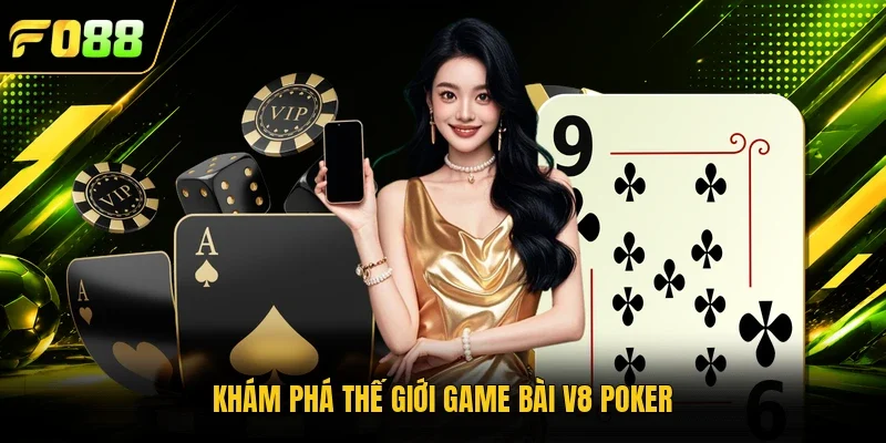 Khám phá thế giới game bài V8 Poker 
