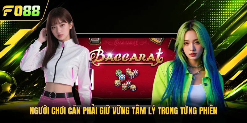 Người chơi cần phải giữ vững tâm lý trong từng phiên