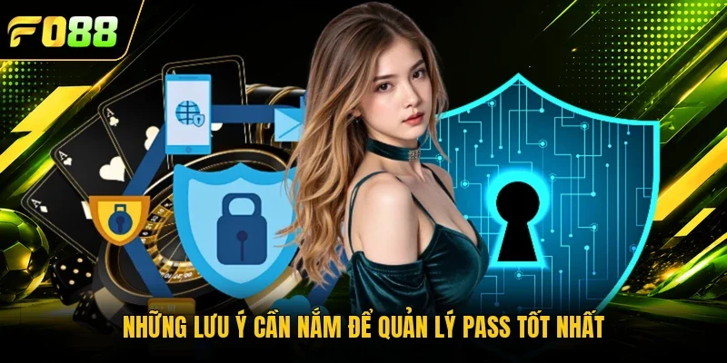 Những lưu ý cần nắm để quản lý pass tốt nhất