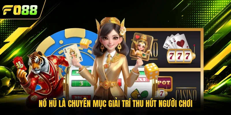 Nổ hũ là chuyên mục giải trí thu hút người chơi 