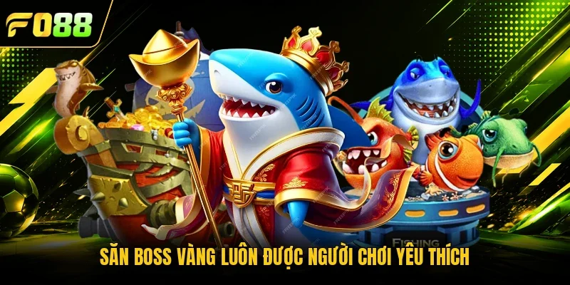 Săn boss vàng luôn được người chơi yêu thích