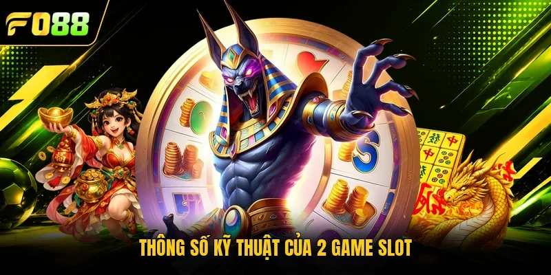 Thông số kỹ thuật của 2 game slot