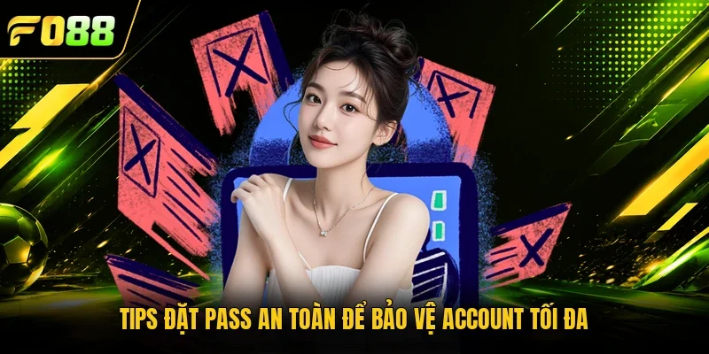 Tips đặt pass an toàn để bảo vệ account tối đa