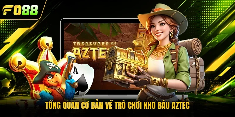 Tổng quan cơ bản về trò chơi kho báu Aztec 