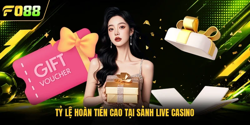 Tỷ lệ hoàn tiền cao tại sảnh Live Casino