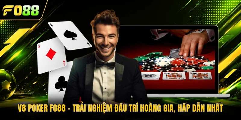 V8 Poker Fo88 - Trải Nghiệm Đấu Trí Hoàng Gia, Hấp Dẫn Nhất